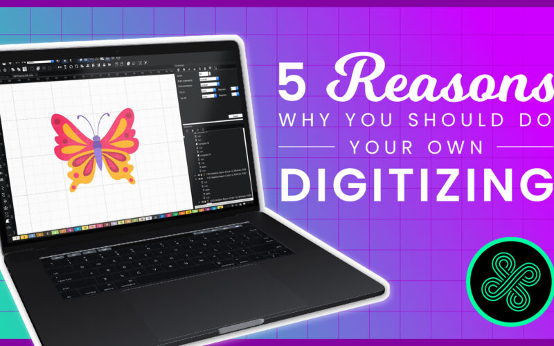 5 Reasons to Do Your Own Digitizing
